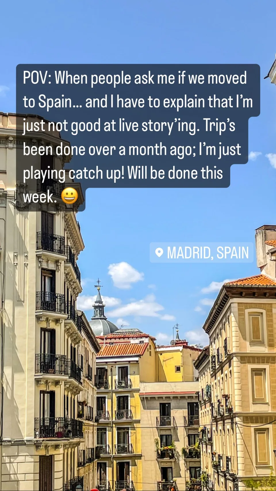 POV: When people ask me if we moved to Spain… and I have to explain that I’m just not good at live story’ing. Trip’s been done over a month ago; I’m just playing catch up! Will be done this week. 😀